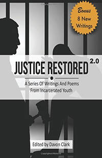 Cover of the Justice Restored 2.0 art book, edited by Davon Clark. The subtitle reads, "A Series Of Writings And Poems From Incarcerated Youth." In the upper right corner is a starburst-shaped graphic with the words "Bonus: 8 New Writings." The background image on the cover features a silhouette of an older person in profile holding a gavel and another silhouette of a person behind prison bars.